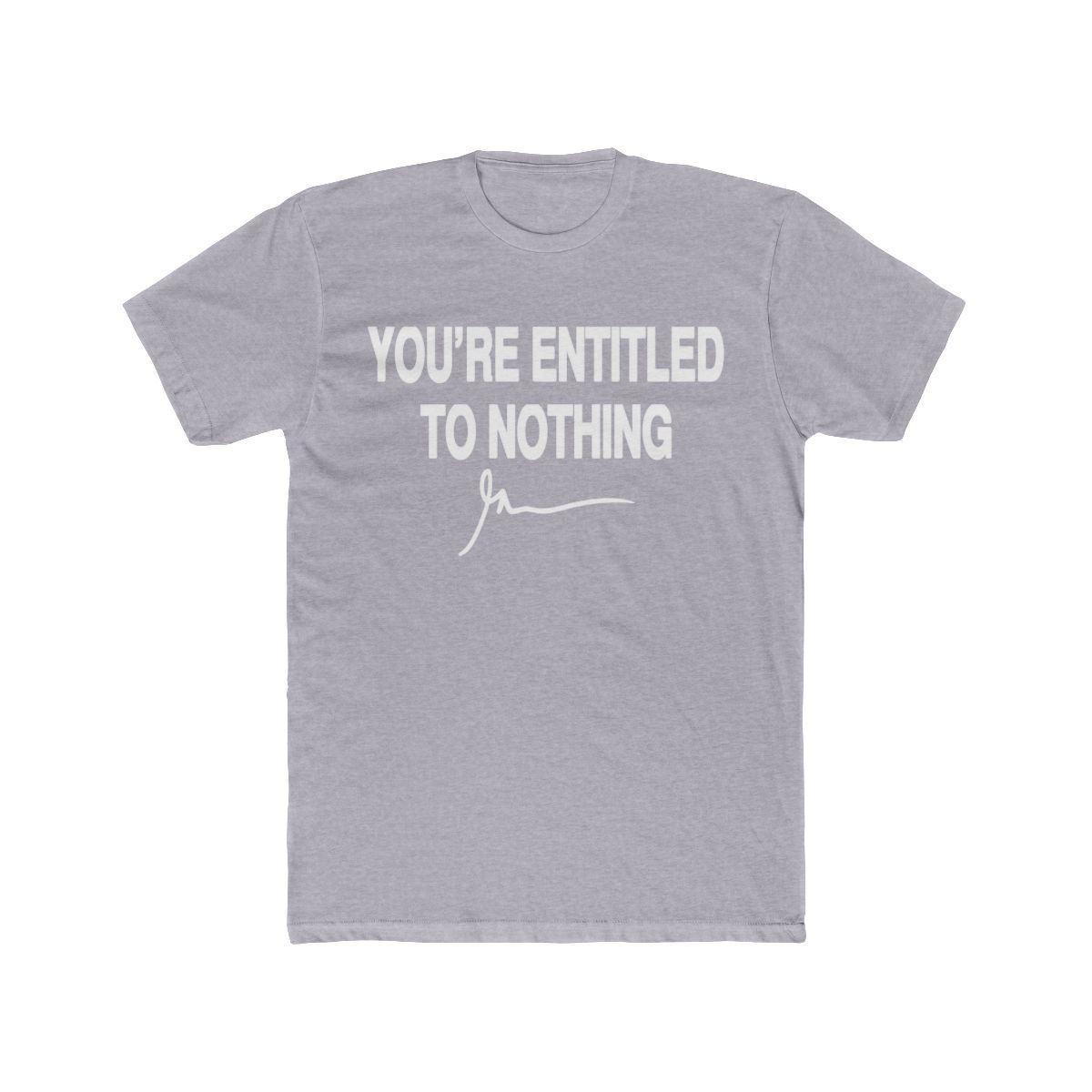 You're Entitled to Nothing Bold Sarcasm T Shirt - Realist Gift - alternate angle 4, merchandise