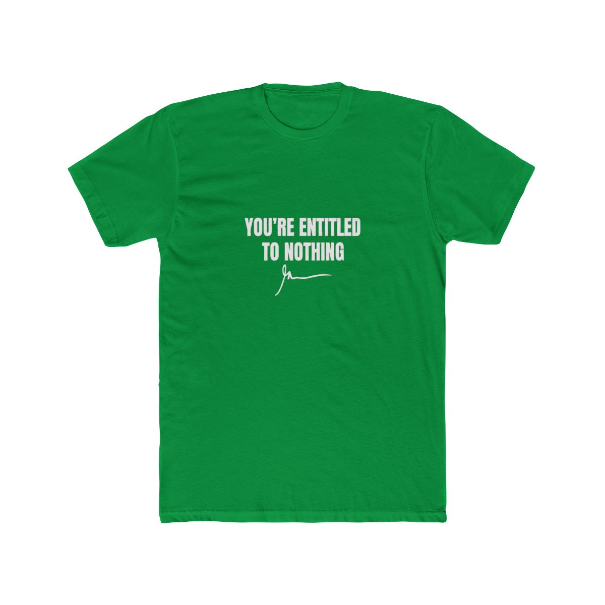 You're Entitled to Nothing Bold Sarcasm T Shirt - Realist Gift
