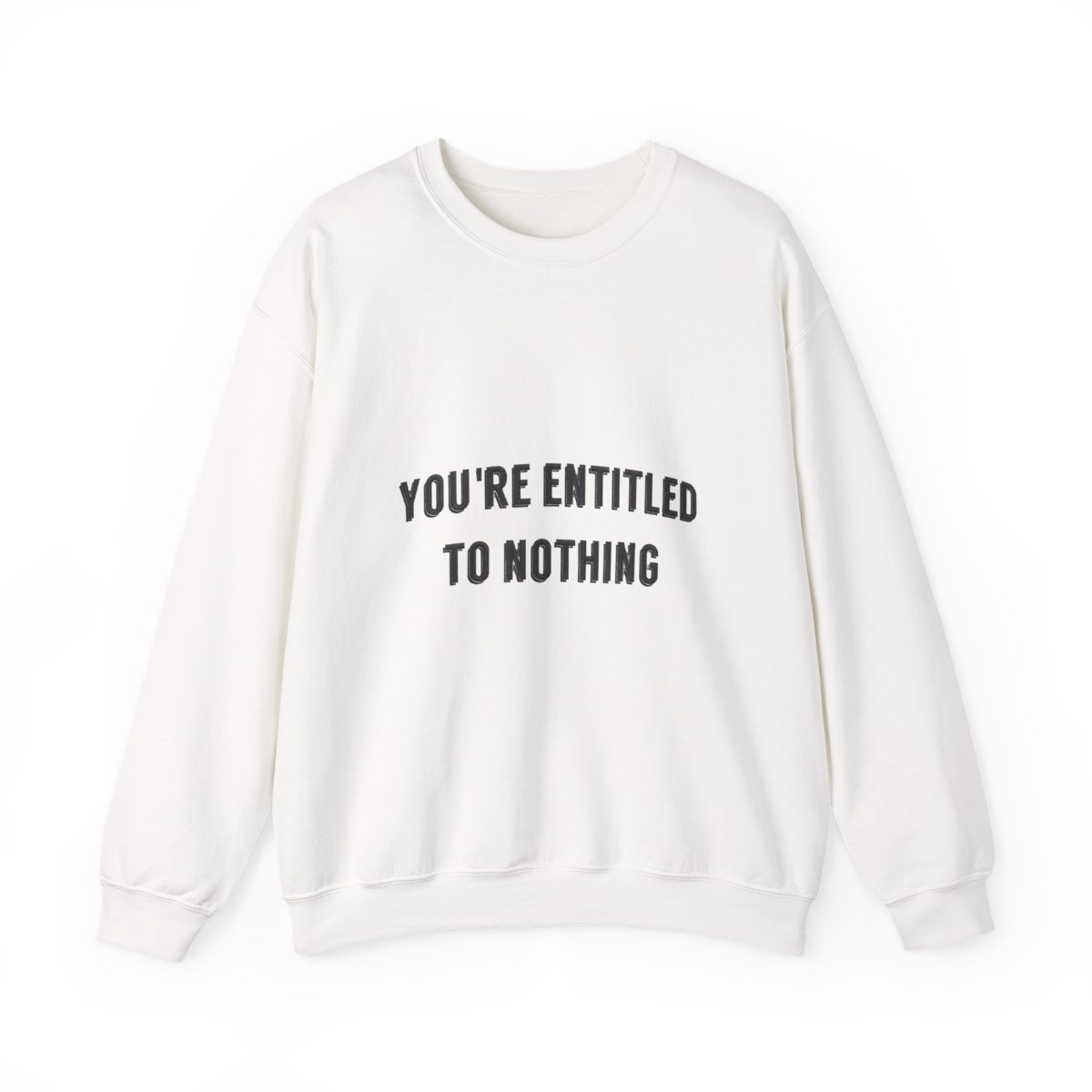 You're Entitled to Nothing Bold Sweatshirt - Official sweatshirts merchandise